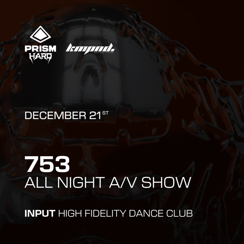PRISM Hard x Kompound pres 753 ‘All Night A/V Show’