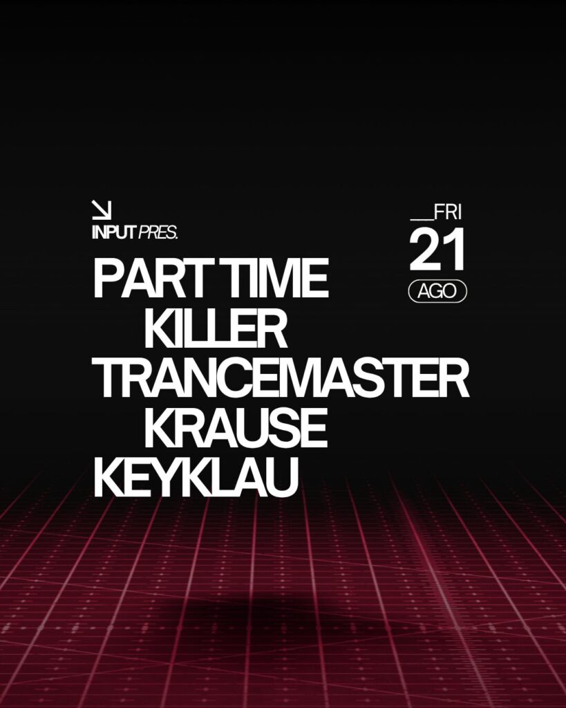 INPUT. pres PART TIME KILLER & TRANCEMASTER KRAUSE